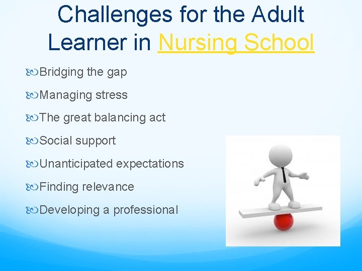 Challenges for the Adult Learner in Nursing School Bridging the gap Managing stress The