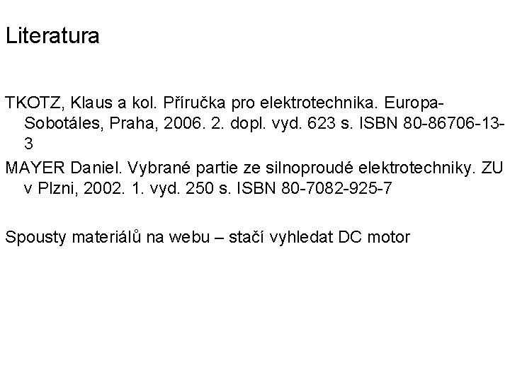 Literatura TKOTZ, Klaus a kol. Příručka pro elektrotechnika. Europa. Sobotáles, Praha, 2006. 2. dopl.