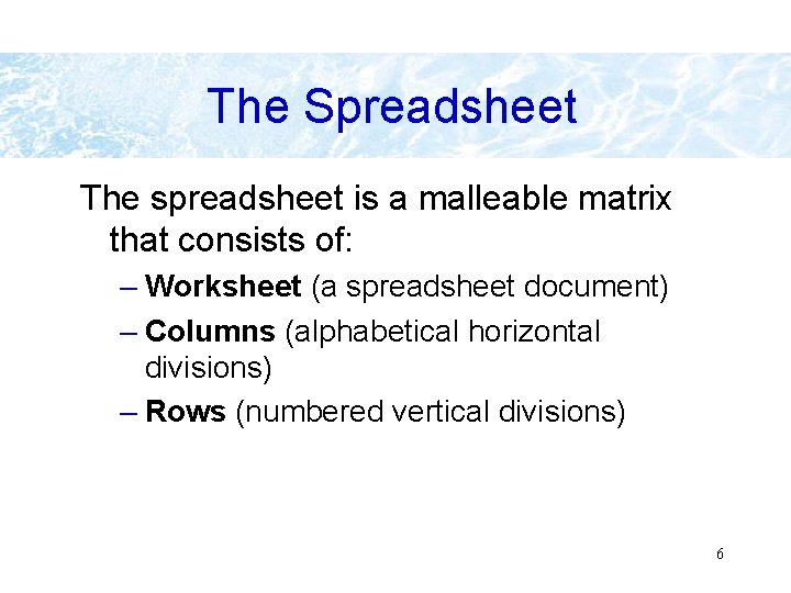 The Spreadsheet The spreadsheet is a malleable matrix that consists of: – Worksheet (a The Spreadsheet The spreadsheet is a malleable matrix that consists of: – Worksheet (a