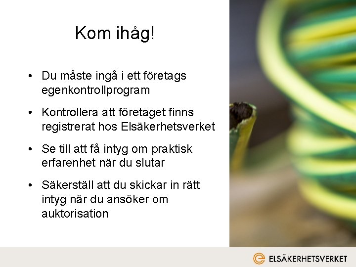 Kom ihåg! • Du måste ingå i ett företags egenkontrollprogram • Kontrollera att företaget