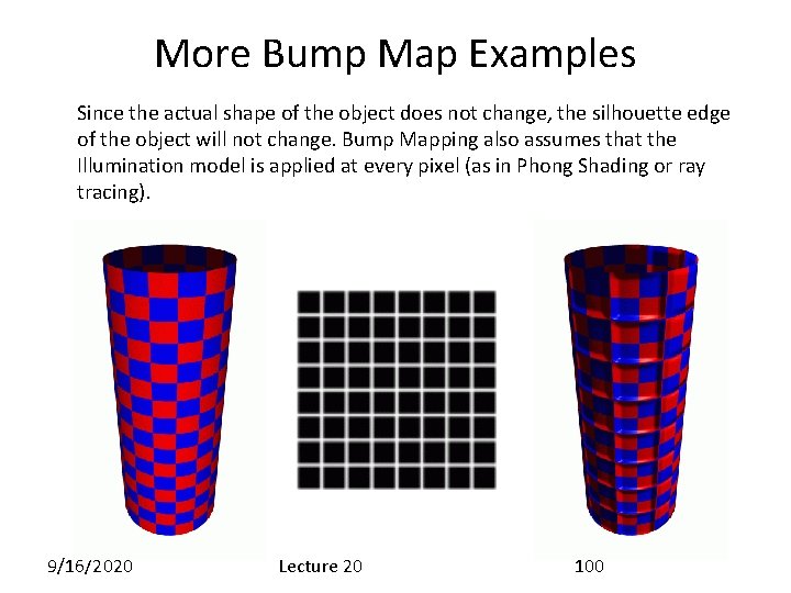 More Bump Map Examples Since the actual shape of the object does not change,