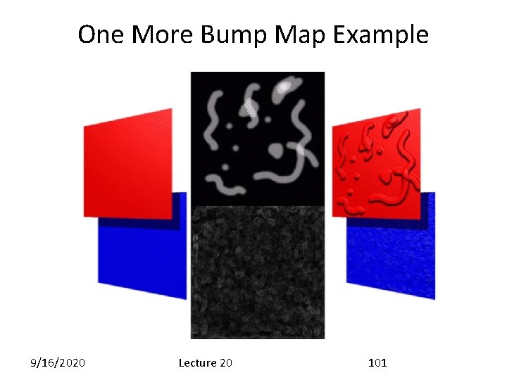 One More Bump Map Example 9/16/2020 Lecture 20 101 