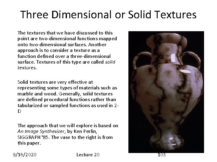 Three Dimensional or Solid Textures The textures that we have discussed to this point