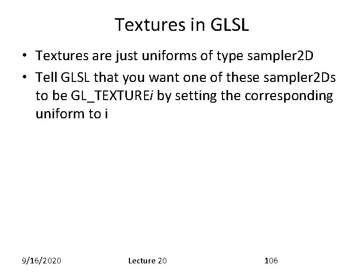 Textures in GLSL • Textures are just uniforms of type sampler 2 D •