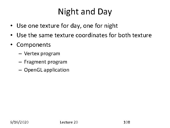 Night and Day • Use one texture for day, one for night • Use