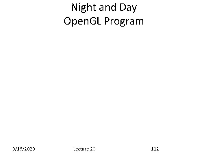 Night and Day Open. GL Program 9/16/2020 Lecture 20 112 