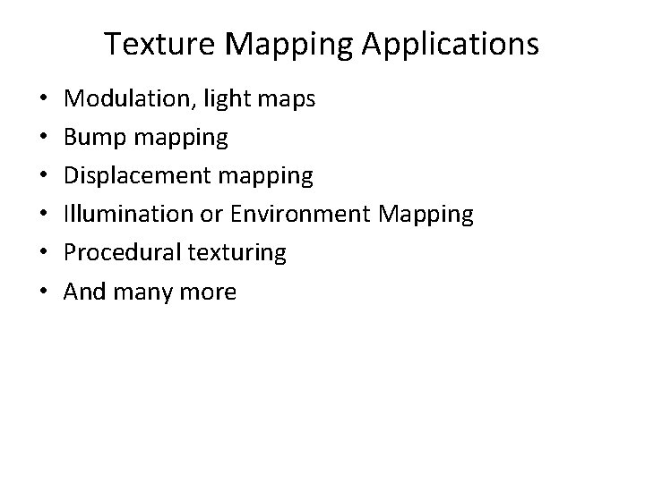 Texture Mapping Applications • • • Modulation, light maps Bump mapping Displacement mapping Illumination