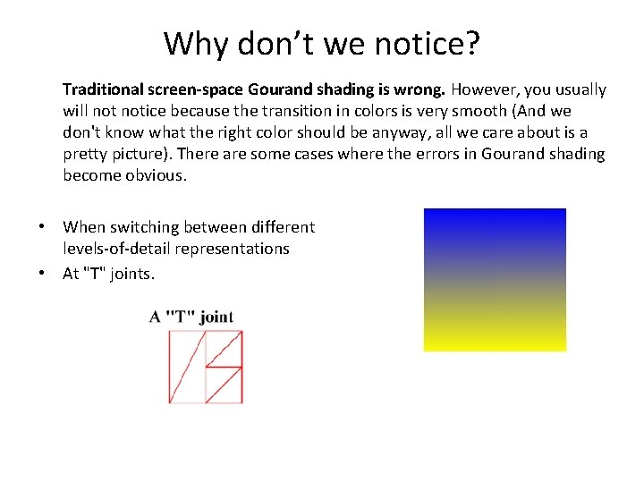 Why don’t we notice? Traditional screen-space Gourand shading is wrong. However, you usually will