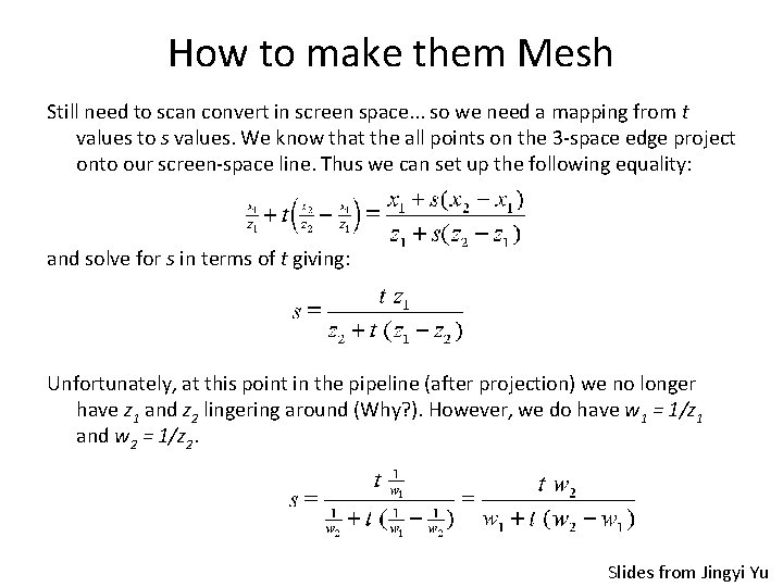 How to make them Mesh Still need to scan convert in screen space. .