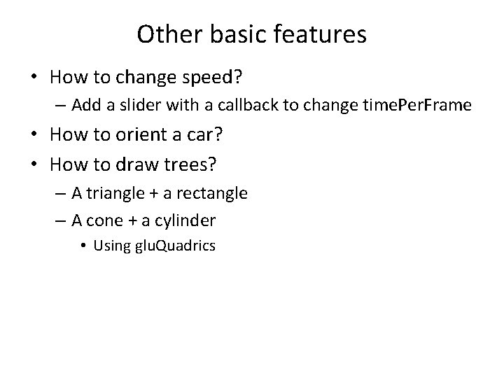 Other basic features • How to change speed? – Add a slider with a