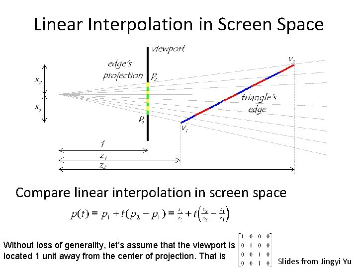 Linear Interpolation in Screen Space Compare linear interpolation in screen space Without loss of