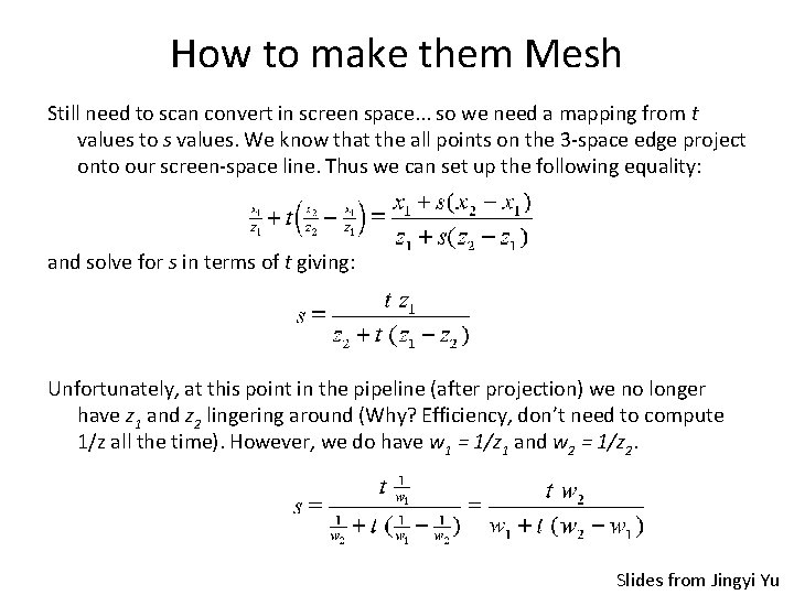 How to make them Mesh Still need to scan convert in screen space. .