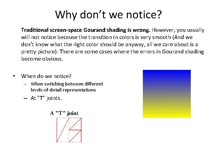 Why don’t we notice? Traditional screen-space Gourand shading is wrong. However, you usually will