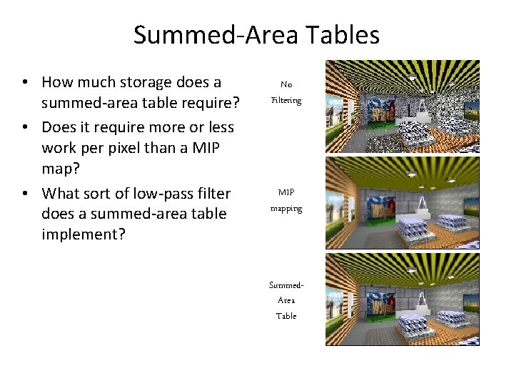Summed-Area Tables • How much storage does a summed-area table require? • Does it