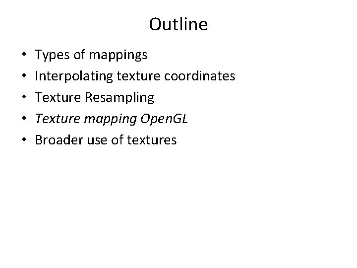 Outline • • • Types of mappings Interpolating texture coordinates Texture Resampling Texture mapping