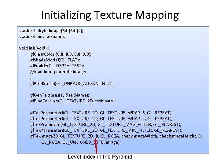 Initializing Texture Mapping static GLubyte image[64][4]; static GLuint texname; void init(void) { gl. Clear.