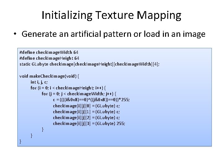 Initializing Texture Mapping • Generate an artificial pattern or load in an image #define