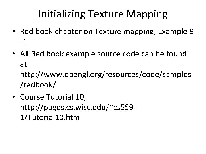 Initializing Texture Mapping • Red book chapter on Texture mapping, Example 9 -1 •