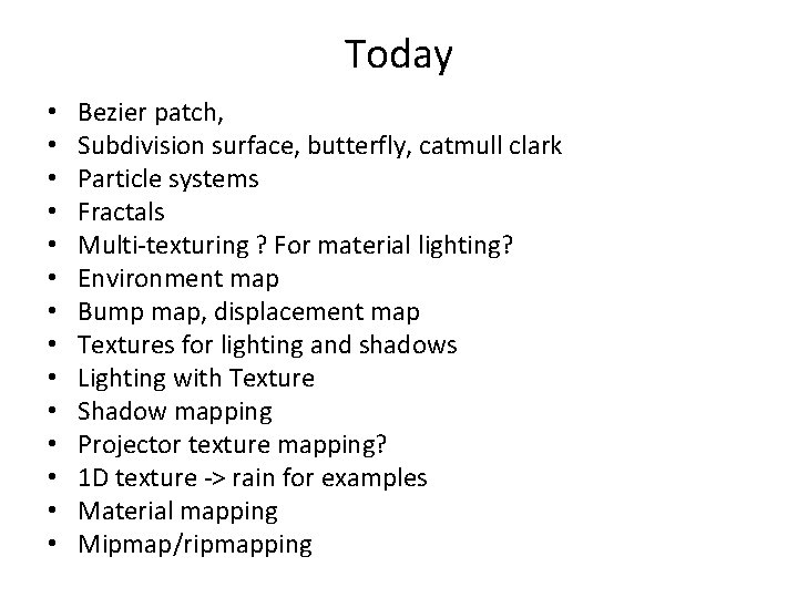 Today • • • • Bezier patch, Subdivision surface, butterfly, catmull clark Particle systems