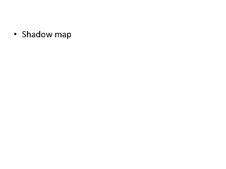  • Shadow map 