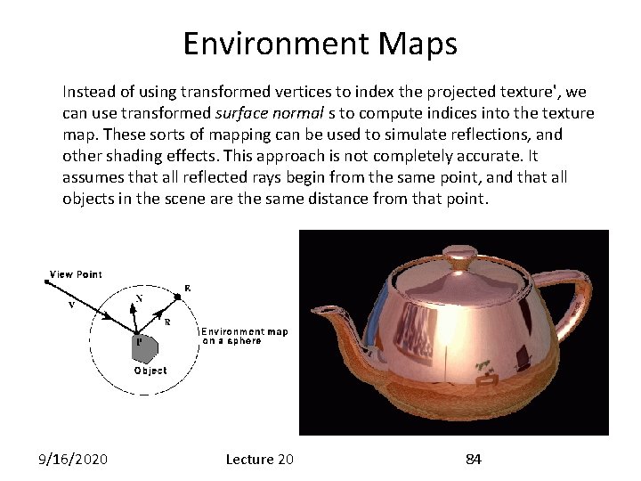 Environment Maps Instead of using transformed vertices to index the projected texture', we can