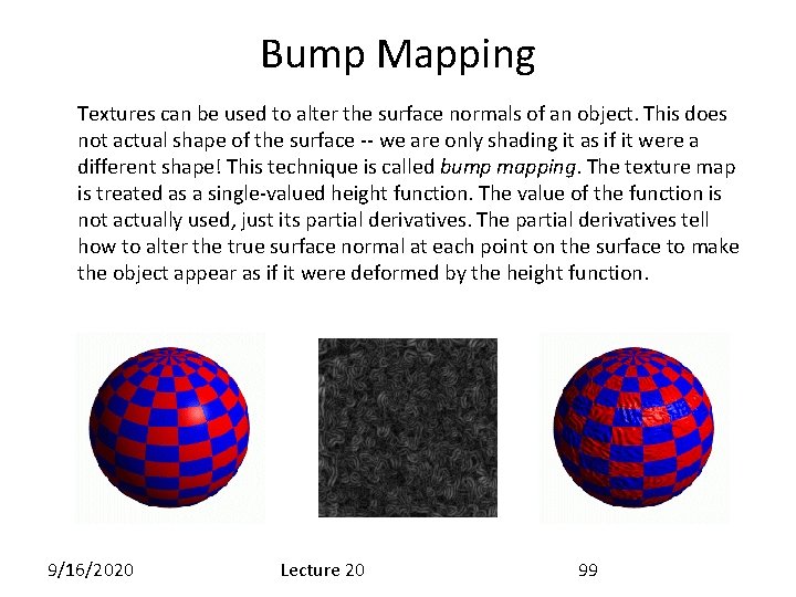 Bump Mapping Textures can be used to alter the surface normals of an object.