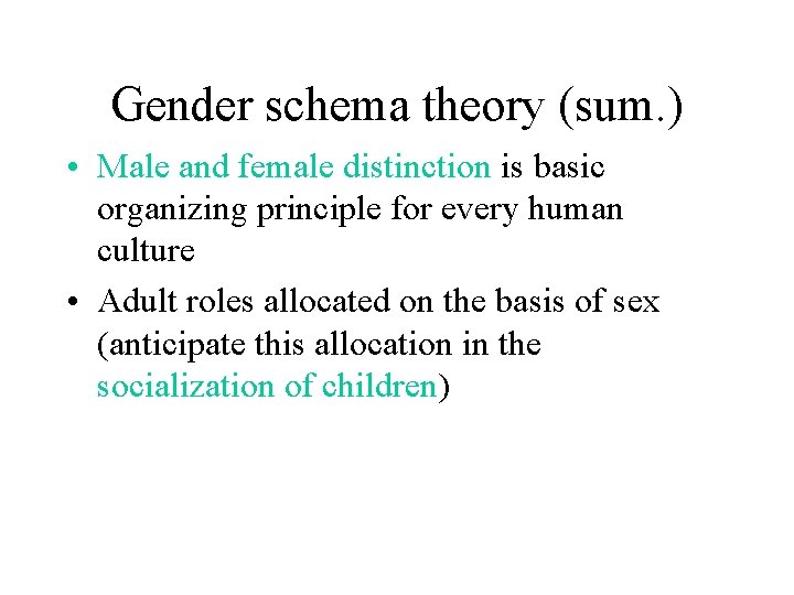 Gender schema theory (sum. ) • Male and female distinction is basic organizing principle