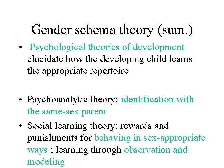 Gender schema theory (sum. ) • Psychological theories of development elucidate how the developing