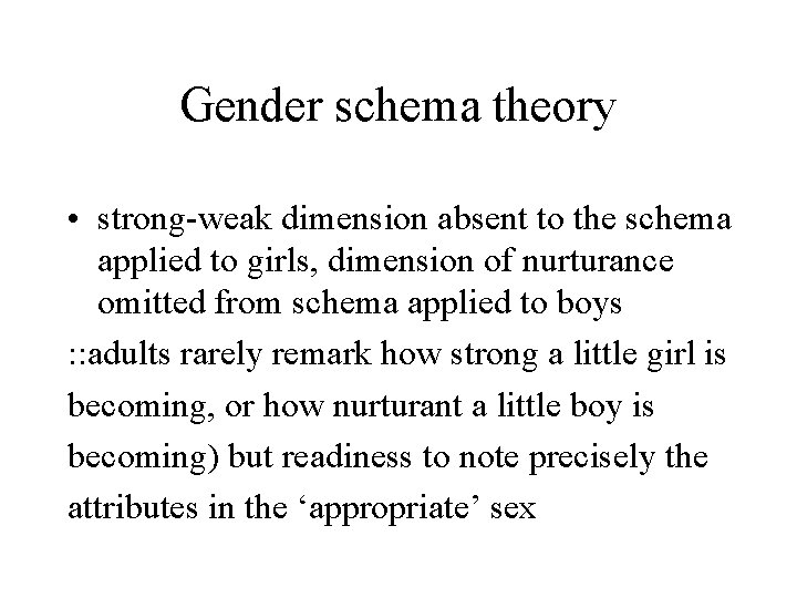 Gender schema theory • strong-weak dimension absent to the schema applied to girls, dimension