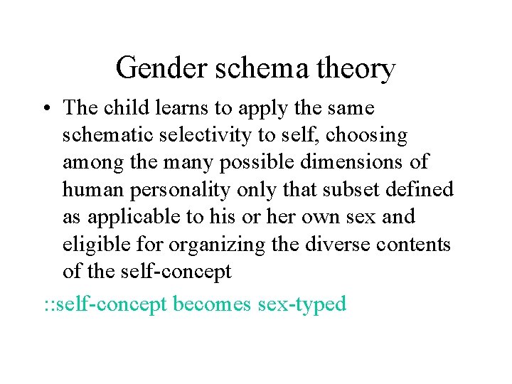 Gender schema theory • The child learns to apply the same schematic selectivity to