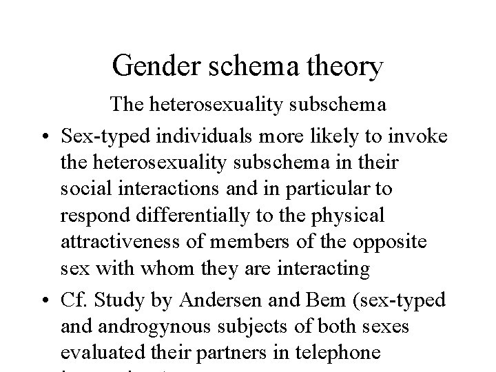 Gender schema theory The heterosexuality subschema • Sex-typed individuals more likely to invoke the