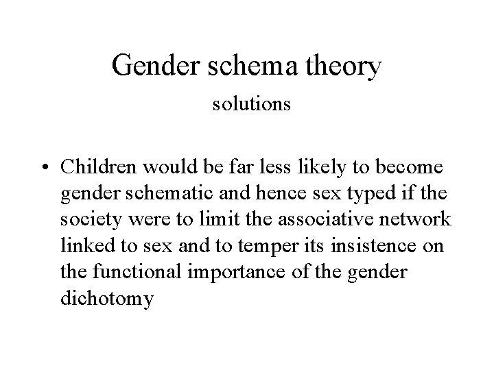 Gender schema theory solutions • Children would be far less likely to become gender