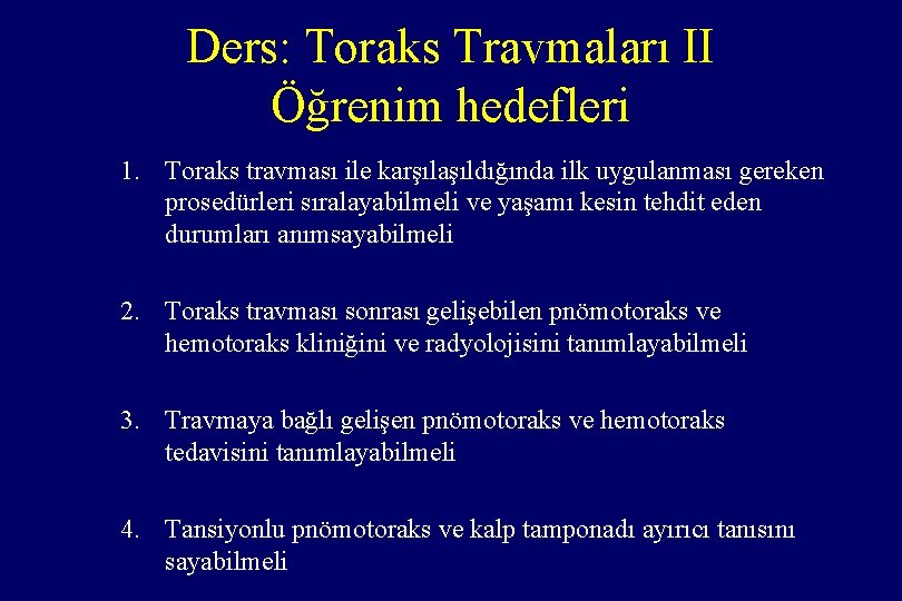 Ders: Toraks Travmaları II Öğrenim hedefleri 1. Toraks travması ile karşılaşıldığında ilk uygulanması gereken