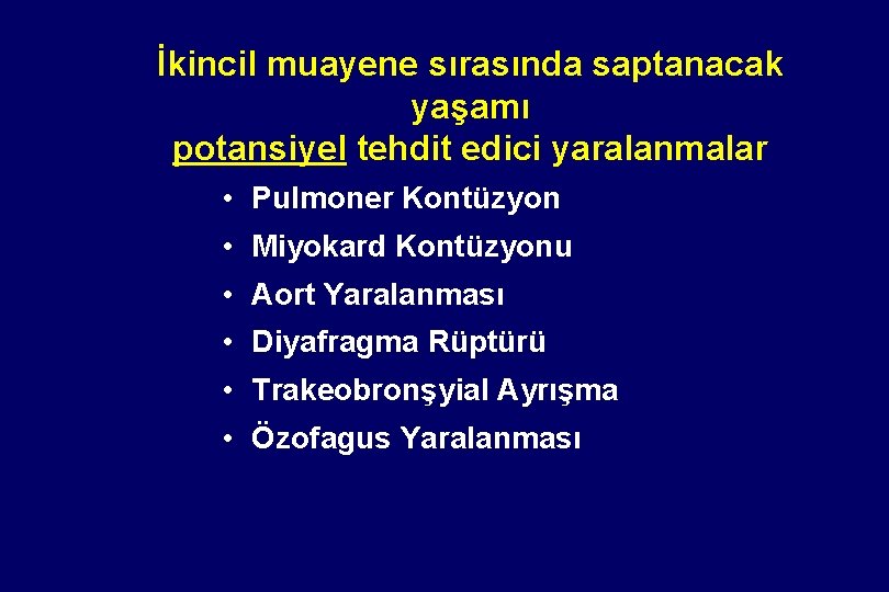 İkincil muayene sırasında saptanacak yaşamı potansiyel tehdit edici yaralanmalar • Pulmoner Kontüzyon • Miyokard İkincil muayene sırasında saptanacak yaşamı potansiyel tehdit edici yaralanmalar • Pulmoner Kontüzyon • Miyokard