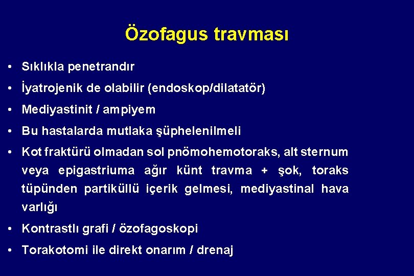 Özofagus travması • Sıklıkla penetrandır • İyatrojenik de olabilir (endoskop/dilatatör) • Mediyastinit / ampiyem