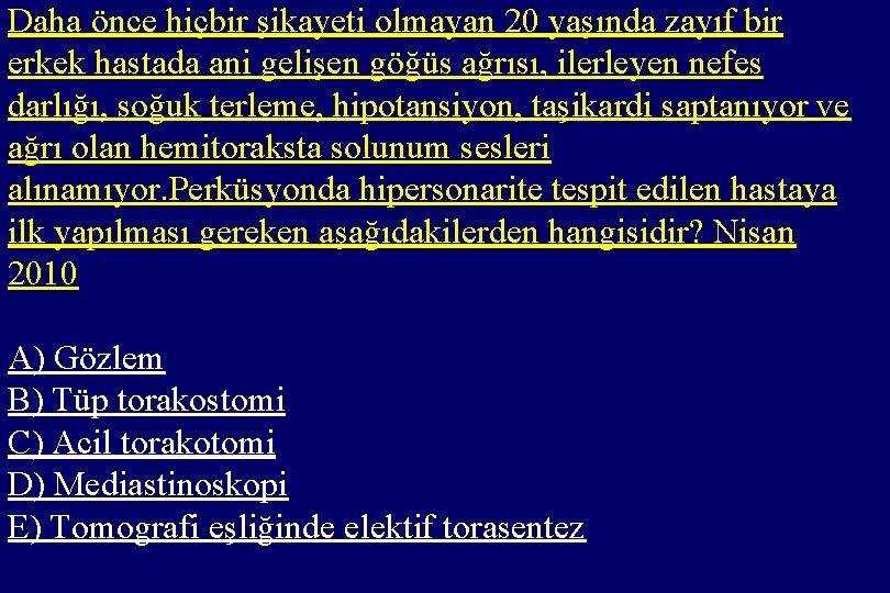 Daha önce hiçbir şikayeti olmayan 20 yaşında zayıf bir erkek hastada ani gelişen göğüs