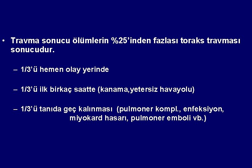  • Travma sonucu ölümlerin %25’inden fazlası toraks travması sonucudur. – 1/3’ü hemen olay