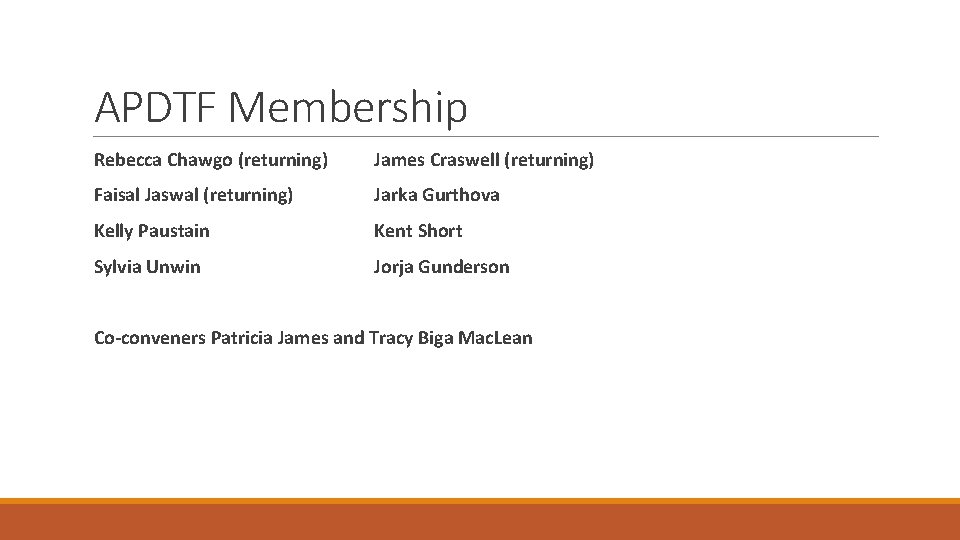 APDTF Membership Rebecca Chawgo (returning) James Craswell (returning) Faisal Jaswal (returning) Jarka Gurthova Kelly