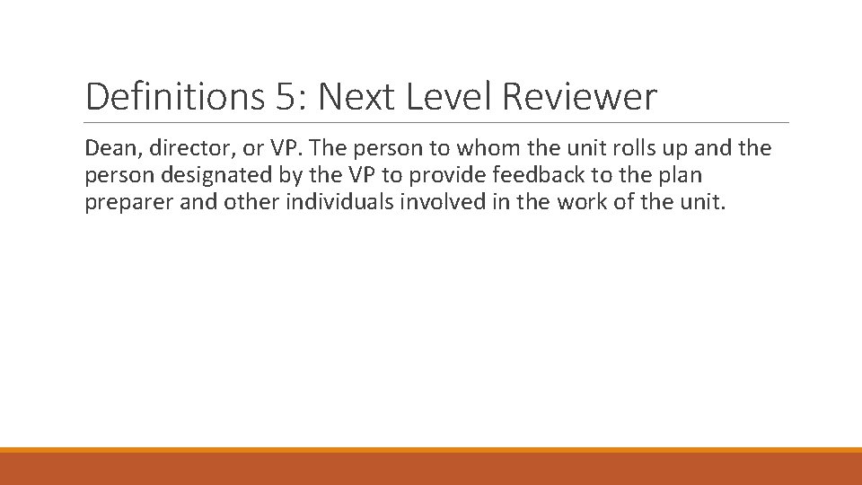 Definitions 5: Next Level Reviewer Dean, director, or VP. The person to whom the