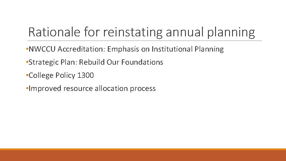 Rationale for reinstating annual planning • NWCCU Accreditation: Emphasis on Institutional Planning • Strategic