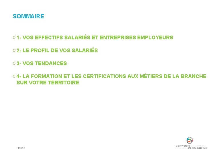 SOMMAIRE ◊ 1 - VOS EFFECTIFS SALARIÉS ET ENTREPRISES EMPLOYEURS ◊ 2 - LE