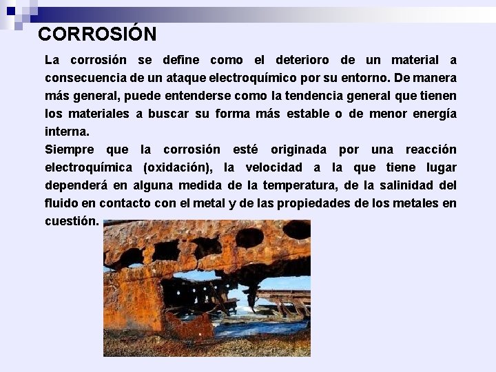 CORROSIÓN La corrosión se define como el deterioro de un material a consecuencia de