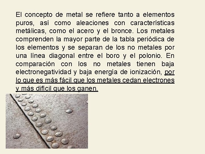 El concepto de metal se refiere tanto a elementos puros, así como aleaciones con