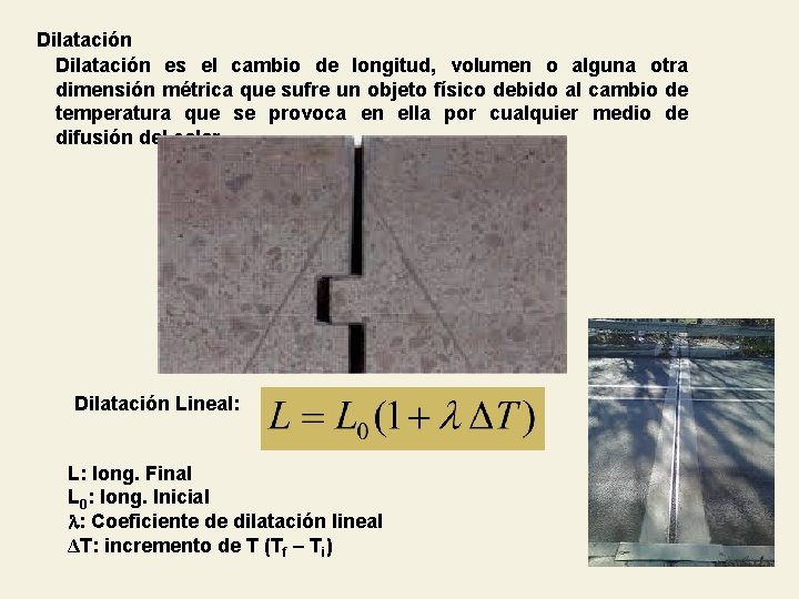 Dilatación es el cambio de longitud, volumen o alguna otra dimensión métrica que sufre