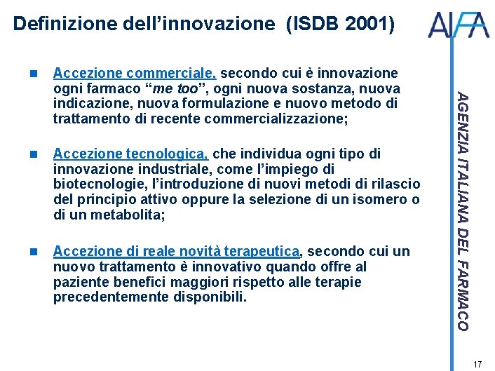 Definizione dell’innovazione (ISDB 2001) Accezione commerciale, secondo cui è innovazione ogni farmaco “me too”,