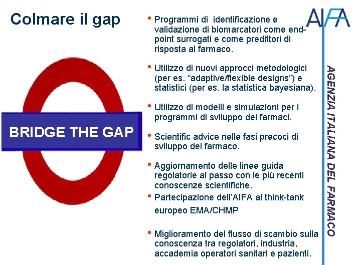 Colmare il gap • Programmi di identificazione e validazione di biomarcatori come endpoint surrogati