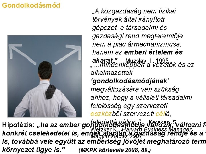 Gondolkodásmód „A közgazdaság nem fizikai törvények által irányított gépezet, a társadalmi és gazdasági rend