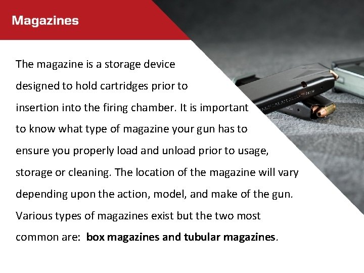 The magazine is a storage device designed to hold cartridges prior to insertion into