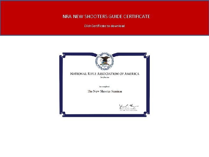 NRA NEW SHOOTERS GUIDE CERTIFICATE NEW SHOOTER SEMINAR CERTIFICATE Click Certificate to download 
