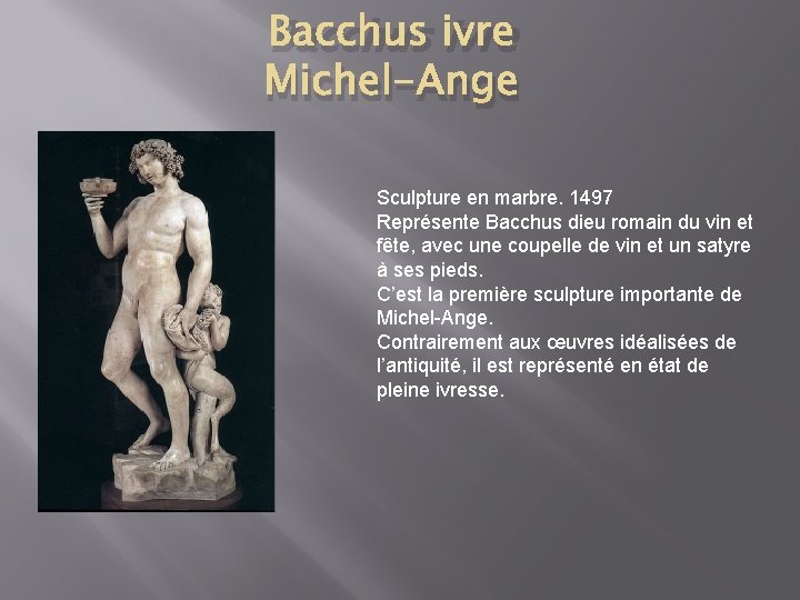 Bacchus ivre Michel-Ange Sculpture en marbre. 1497 Représente Bacchus dieu romain du vin et